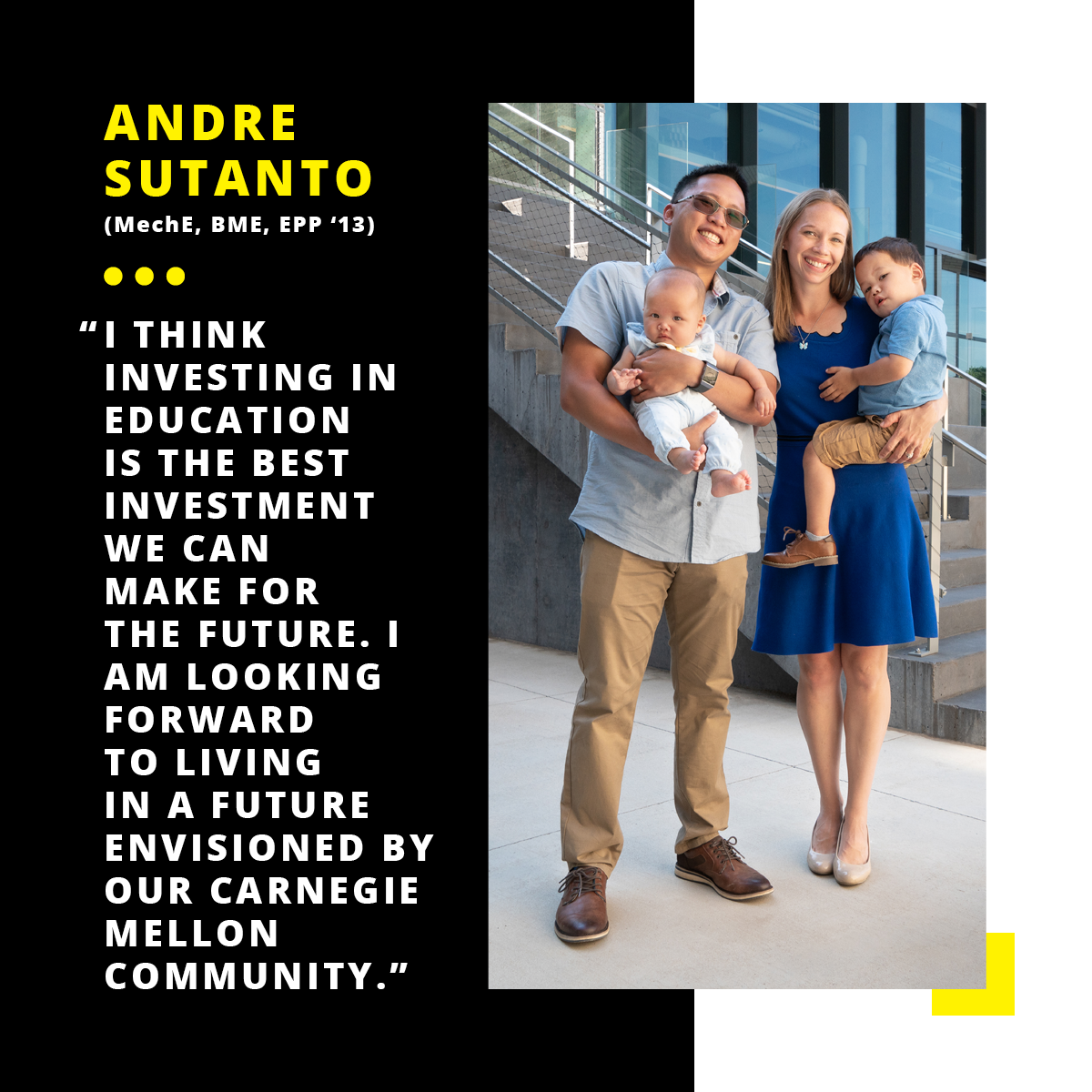 Andre Sutanto with his family with quote: "I think investing in education is the best investment we can make for the future. I am looking forward to living in a future envisioned by our Carnegie Mellon Community."